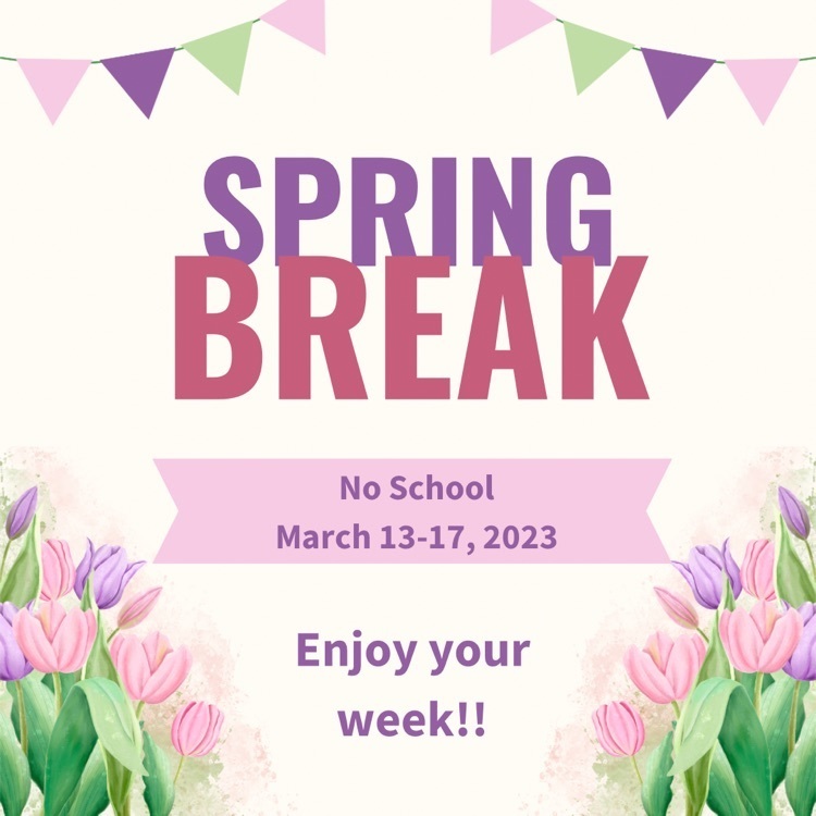 Spring Break March 13-17
